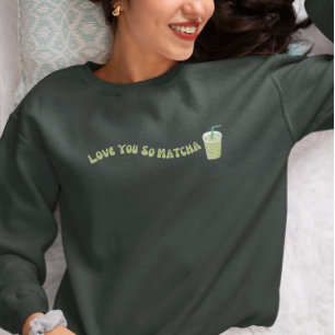 Liebe You So Matcha, Matcha Sweatshirt