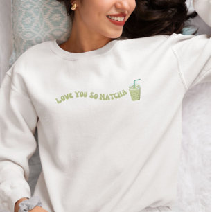 Liebe You So Matcha, Matcha Sweatshirt