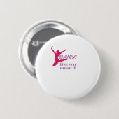 Liebe zu tanzen, wie Sie es Gemeinen Party Button (Vorne & Hinten)
