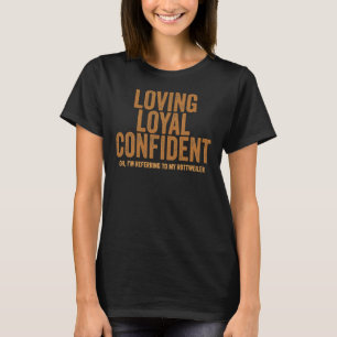 Liebend Loyal Confident Oh, ich beziehe mich auf m T-Shirt
