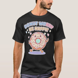 Liebenswertes Donut Mach dir keine Sorgen Sei glüc T-Shirt