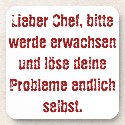"Lieber Chef, bitte werde erwachsen..." Getränkeuntersetzer (Vorderseite)
