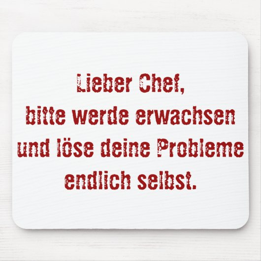 "Lieber Chef, bitte werde erwachsen..." Mousepad (Vorne)