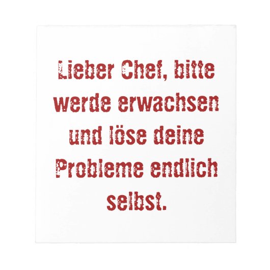 "Lieber Chef, bitte werde erwachsen..." Notizblock (Vorderseite)