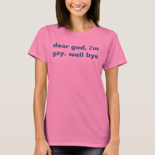 lieber Gott, bin ich homosexuell. wohles Tschüss T-Shirt