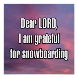 Lieber Gott, ich bin dankbar für Snowboarden Poster
