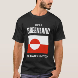 Lieber Grönland Wir hassen ihn Dänemark Nicht zu v T-Shirt