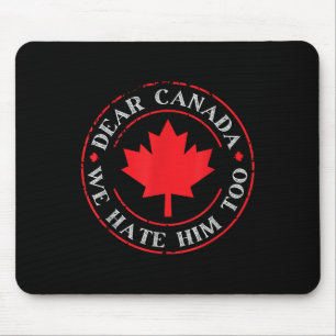 Lieber Kanada, wir hassen ihn auch Mousepad