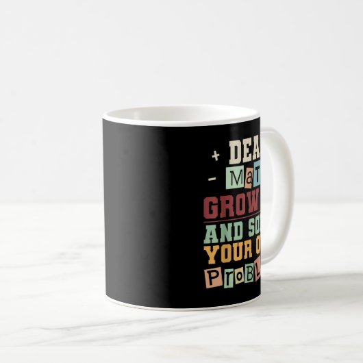 Lieber Mathe wächst auf und löst Ihre eigenen Prob Kaffeetasse (VorderseiteRechts)