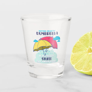 Lieber meinen Dumbrella, ist es Hübsch dumm Schnapsglas