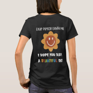 Lieber Mensch hinter mir, habe einen schönen Tag T-Shirt