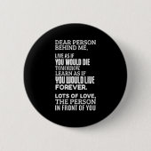 Lieber Mensch hinter mir - lebe so, als würden Sie Button (Vorderseite)