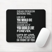 Lieber Mensch hinter mir - lebe so, als würden Sie Mousepad (Mit Mouse)