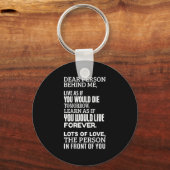 Lieber Mensch hinter mir - lebe so, als würden Sie Schlüsselanhänger (Vorderseite)