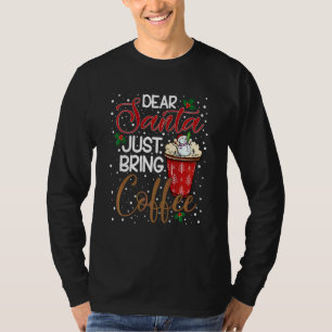 Lieber Santa bring einfach Kaffee  Weihnachtsfreud T-Shirt
