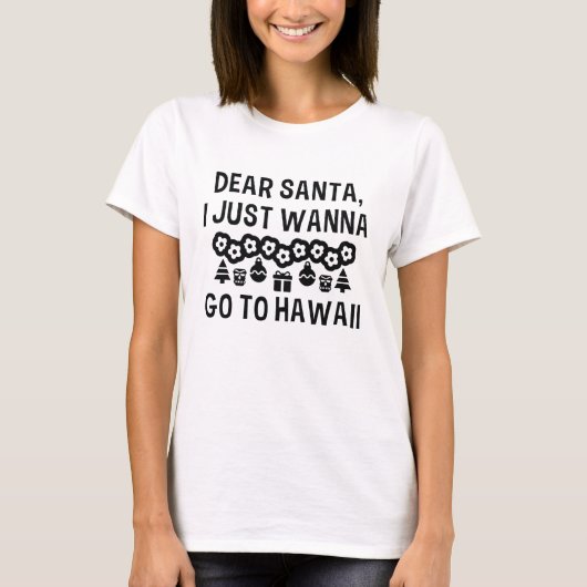Lieber Santa I will nur nach Hawaii gehen T-Shirt (Vorderseite)
