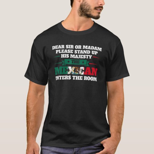 Lieber Sir oder Madam Stand Mexican kommt nach Mex T-Shirt (Vorderseite)