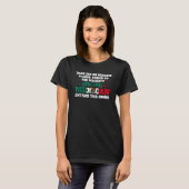 Lieber Sir oder Madam Stand Mexican kommt nach Mex T-Shirt (Vorne ganz)
