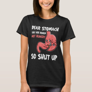 Lieber Stomach, du bist gelangweilt, nicht hungrig T-Shirt