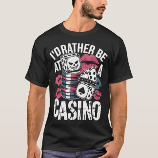 Lieber Wäre Ich Im Casino Lustige Slots Poker T-Shirt