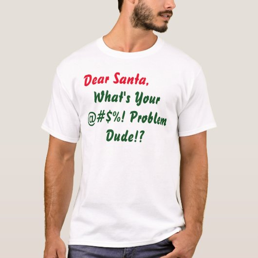 Lieber Weihnachten Was ist Ihr @#$%! Problem Typ? T-Shirt (Vorderseite)