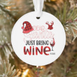 Lieber Weihnachtsmann, bringen Sie einfach Weindek Ornament<br><div class="desc">Funny Wine Ornament Geschenk für Wine Drinkers. Fügen Sie diesen niedlichen Wein-Ornament mit dem Zitat 'Lieber Weihnachten bringen Wein',  zu einer guten Flasche Wein,  das perfekte Geschenk für Wein trinken Freunde.</div>