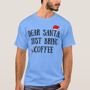 Lieber Weihnachtsmann bringt nur Kaffee T-Shirt