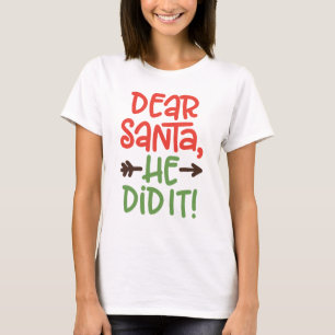 Lieber Weihnachtsmann, er hats getan Weihnachts-T- T-Shirt