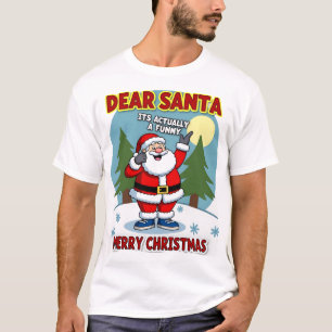 Lieber Weihnachtsmann, es ist eigentlich eine lust T-Shirt