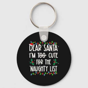 Lieber Weihnachtsmann, ich bin zu süß für die List Schlüsselanhänger