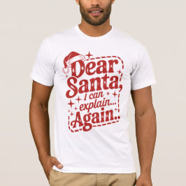 Lieber Weihnachtsmann, ich kann es wieder erklären T-Shirt