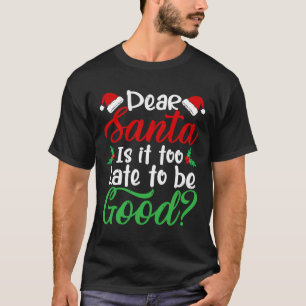 Lieber Weihnachtsmann ist es zu spät, um gut Spaß T-Shirt