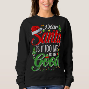 Lieber Weihnachtsmann ist es zu spät, um gute Weih Sweatshirt