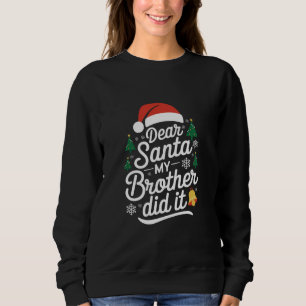 Lieber Weihnachtsmann, mein Bruder hat es gemacht Sweatshirt