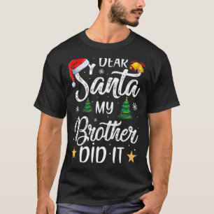 Lieber Weihnachtsmann, mein Bruder hat es getan T-Shirt