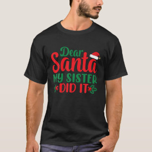 Lieber Weihnachtsmann, meine Schwester hat es geta T-Shirt