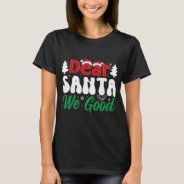 Lieber Weihnachtsmann, wir waren gut T-Shirt