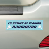 Lieber würde ich Badminton spielen Lustige Sportar Autoaufkleber (Auf Auto)