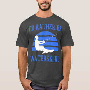 Lieber würde ich Wasserski fahren  T-Shirt