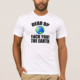 Liebes BP - F*ck Sie! Die Erde T-Shirt