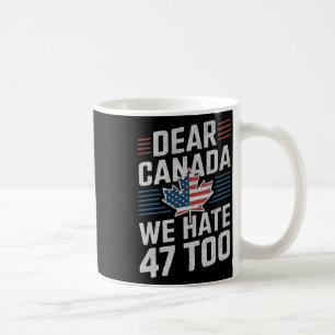 Liebes Kanada Wir hassen 47 auch Anti-Trump-Politi Kaffeetasse