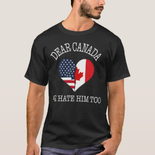 Liebes Kanada, wir hassen ihn auch Amerikaner & Ka T-Shirt