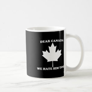 Liebes Kanada Wir Hassen Ihn Auch Anti Trump Kaffeetasse