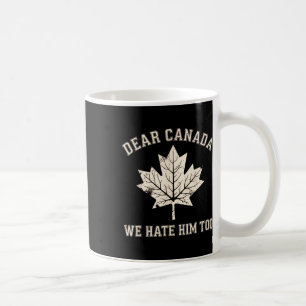 Liebes Kanada, wir hassen ihn auch Anti-Trump Poli Kaffeetasse