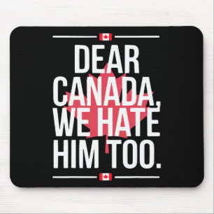 Liebes Kanada, wir hassen ihn auch Anti-Trump-Poli Mousepad