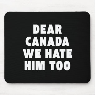 Liebes Kanada, wir hassen ihn auch Anti-Trump Poli Mousepad
