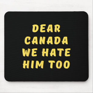 Liebes Kanada, wir hassen ihn auch Anti-Trump-Poli Mousepad