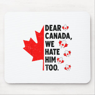 Liebes Kanada, wir hassen ihn auch Anti-Trump-Poli Mousepad