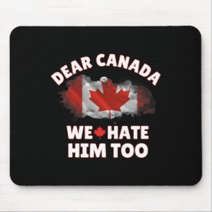 Liebes Kanada, wir hassen ihn auch Anti-Trump-Poli Mousepad