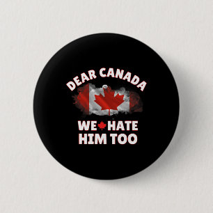 Liebes Kanada Wir hassen ihn auch Anti Trump Polit Button